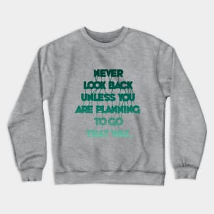 Never Look Back Unless You Are Planning To Go That Way Crewneck Sweatshirt